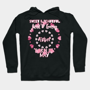 Sweet, Beautiful, Kind Loving Sister Born in May Hoodie